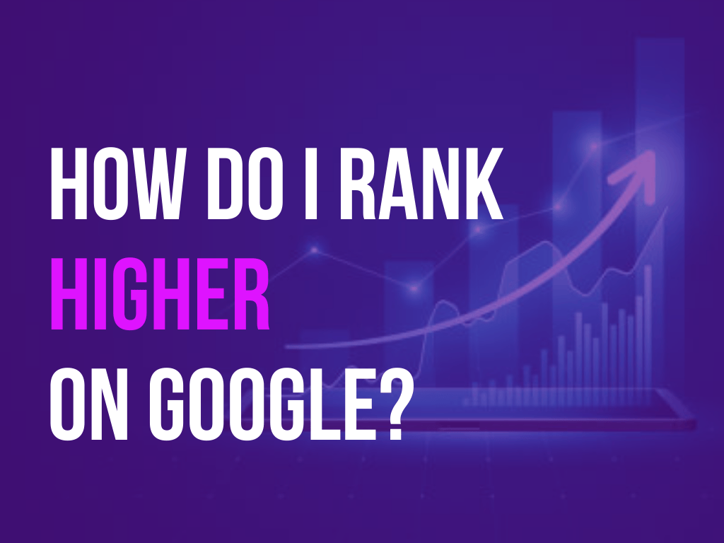 How Do I Rank Higher on Google